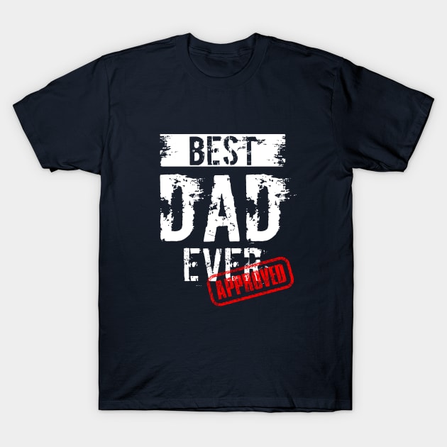 Best Dad Ever. Approved T-Shirt by DimDom